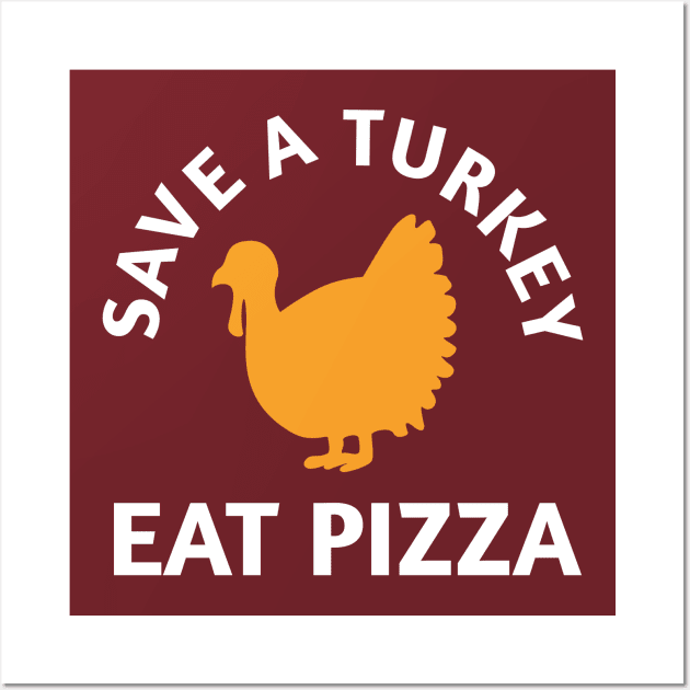 Save A Turkey Eat Pizza Thanksgiving Wall Art by PodDesignShop